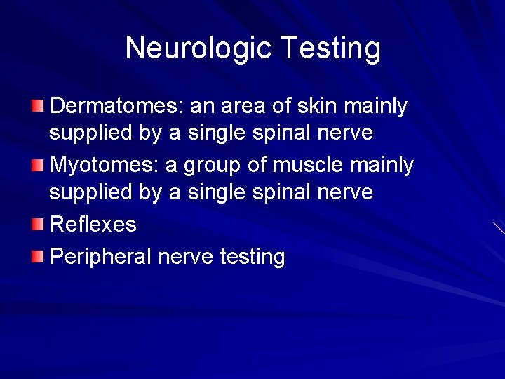 Neurologic Testing Dermatomes: an area of skin mainly supplied by a single spinal nerve