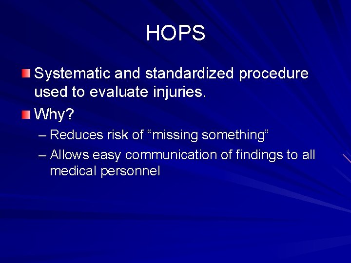 HOPS Systematic and standardized procedure used to evaluate injuries. Why? – Reduces risk of
