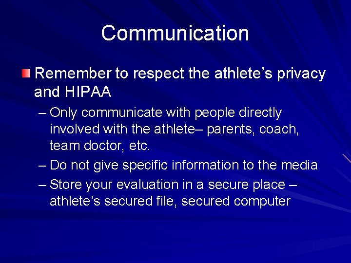 Communication Remember to respect the athlete’s privacy and HIPAA – Only communicate with people