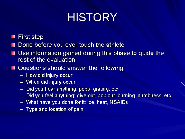 HISTORY First step Done before you ever touch the athlete Use information gained during