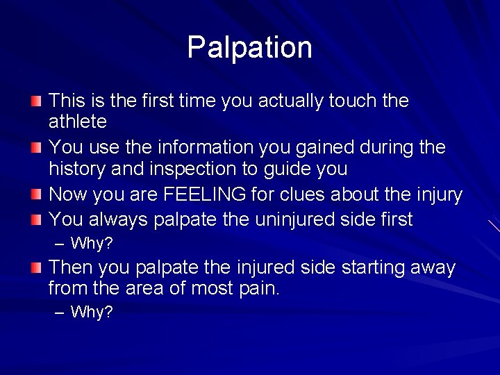Palpation This is the first time you actually touch the athlete You use the