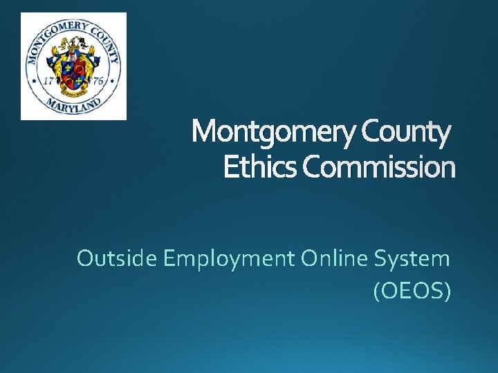 Montgomery County Ethics Commission Outside Employment Online System (OEOS) 