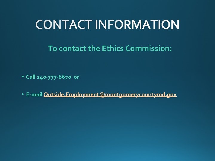 To contact the Ethics Commission: • Call 240 -777 -6670 or • E-mail Outside.