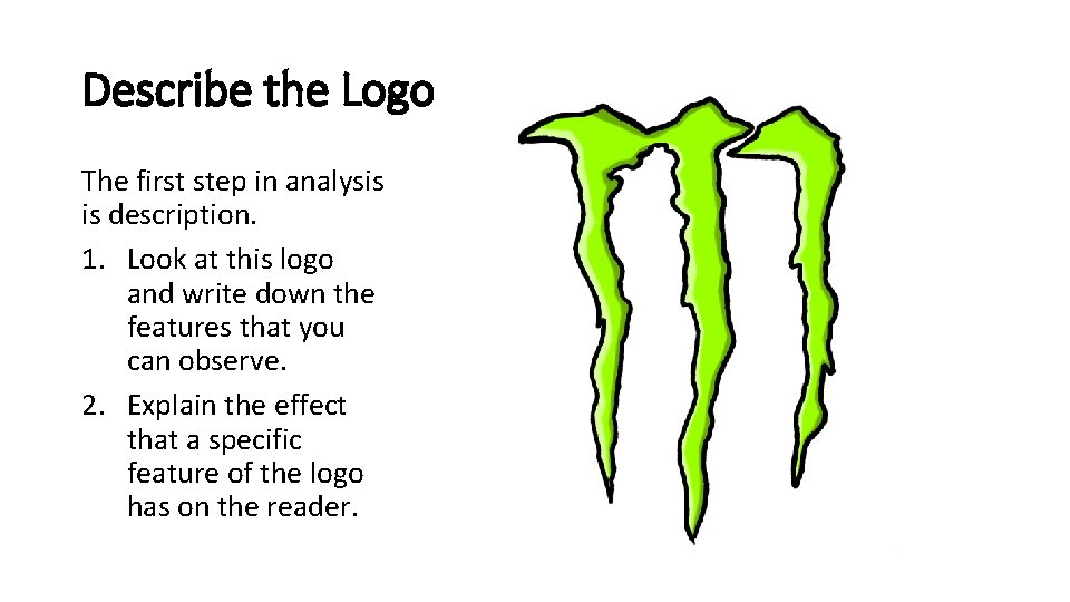 Describe the Logo The first step in analysis is description. 1. Look at this