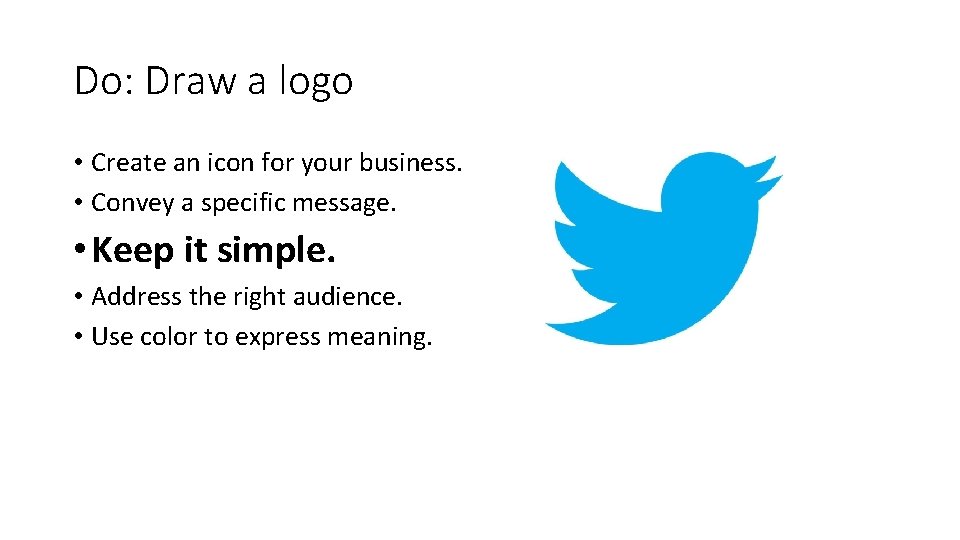 Do: Draw a logo • Create an icon for your business. • Convey a