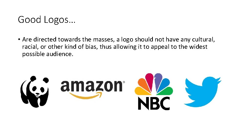 Good Logos… • Are directed towards the masses, a logo should not have any