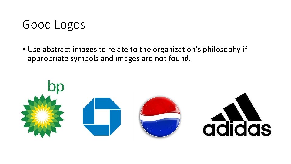 Good Logos • Use abstract images to relate to the organization's philosophy if appropriate