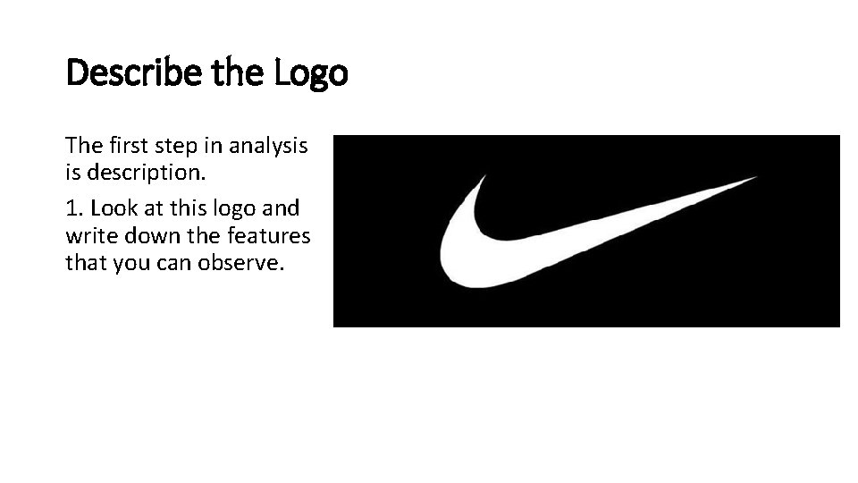 Describe the Logo The first step in analysis is description. 1. Look at this