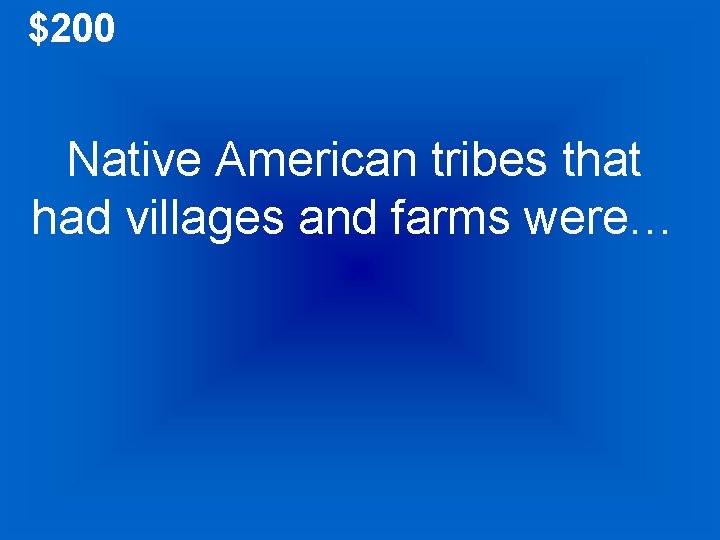 $200 Native American tribes that had villages and farms were… 