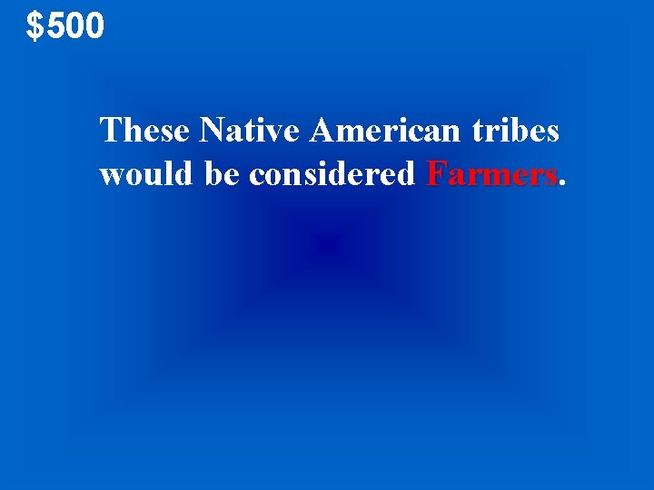 $500 These Native American tribes would be considered Farmers 