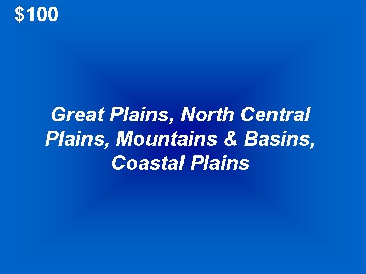 $100 Great Plains, North Central Plains, Mountains & Basins, Coastal Plains 