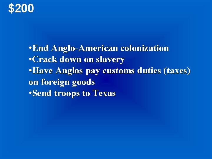 $200 • End Anglo-American colonization • Crack down on slavery • Have Anglos pay