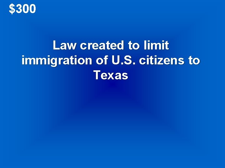 $300 Law created to limit immigration of U. S. citizens to Texas 