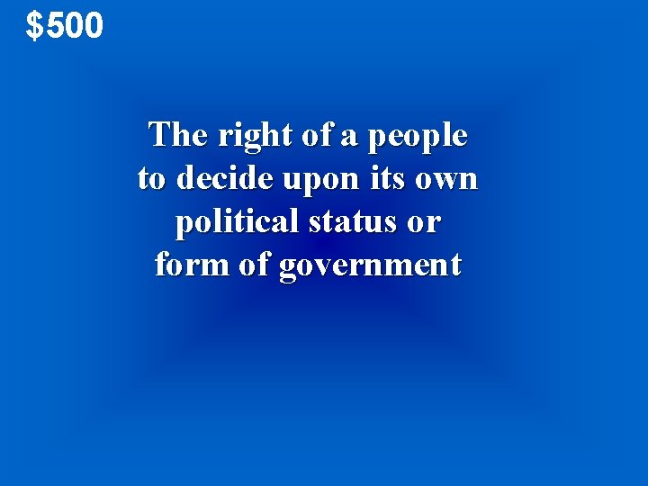 $500 The right of a people to decide upon its own political status or