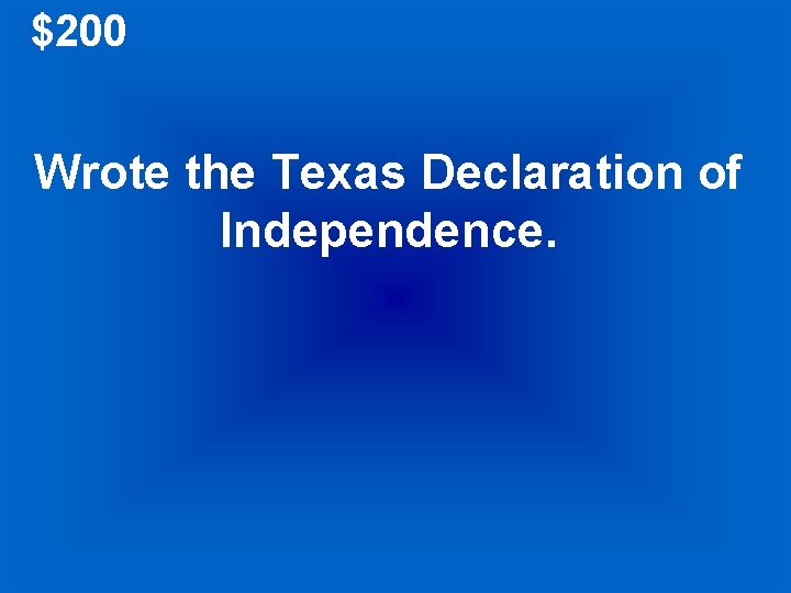 $200 Wrote the Texas Declaration of Independence. 