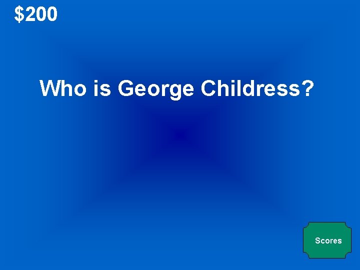 $200 Who is George Childress? Scores 