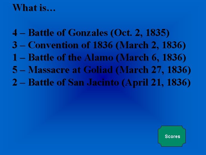 What is… 4 – Battle of Gonzales (Oct. 2, 1835) 3 – Convention of