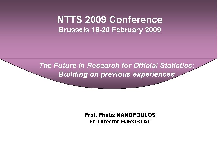 NTTS 2009 Conference Brussels 18 -20 February 2009 The Future in Research for Official