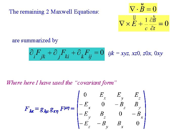 The remaining 2 Maxwell Equations: are summarized by ijk = xyz, xz 0, z The remaining 2 Maxwell Equations: are summarized by ijk = xyz, xz 0, z