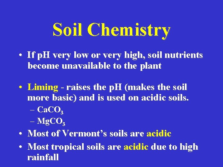 Soil Chemistry • If p. H very low or very high, soil nutrients become