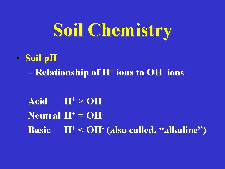Soil Chemistry • Soil p. H – Relationship of H+ ions to OH- ions