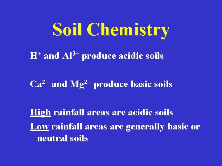 Soil Chemistry H+ and Al 3+ produce acidic soils Ca 2+ and Mg 2+