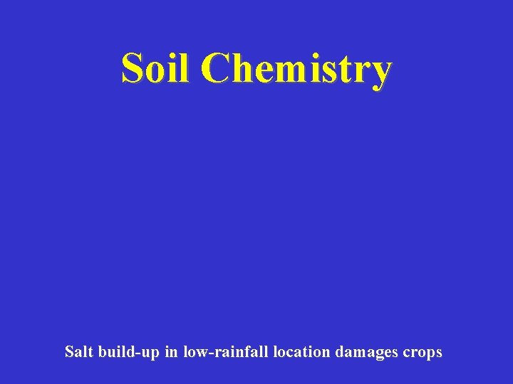 Soil Chemistry Salt build-up in low-rainfall location damages crops 
