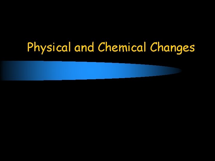 Physical and Chemical Changes 