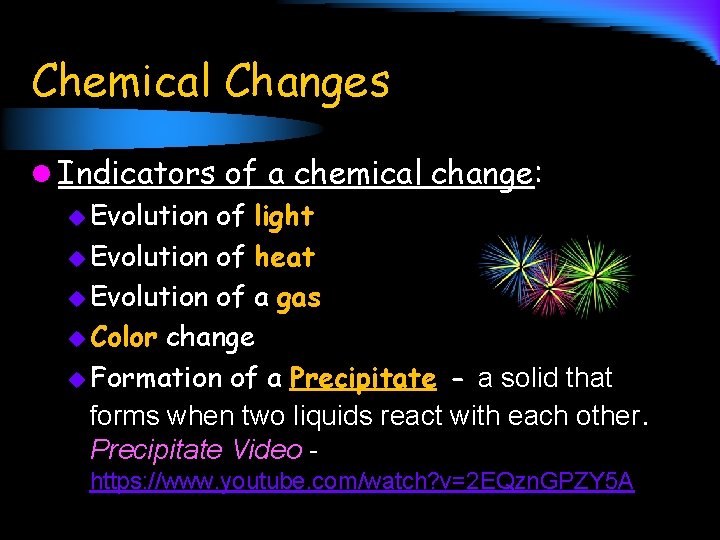 Chemical Changes l Indicators of a chemical change: u Evolution of light u Evolution