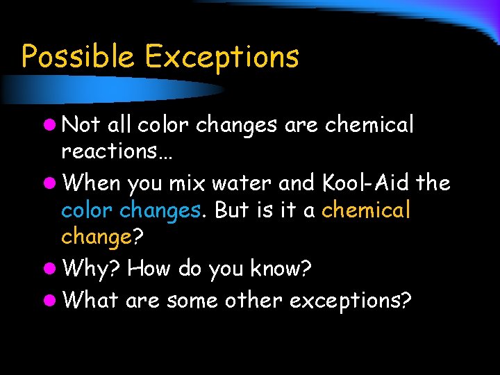 Possible Exceptions l Not all color changes are chemical reactions… l When you mix