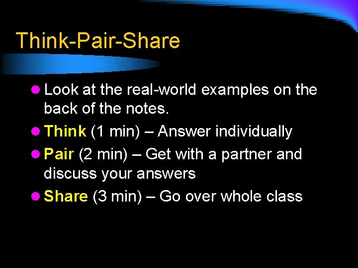 Think-Pair-Share l Look at the real-world examples on the back of the notes. l