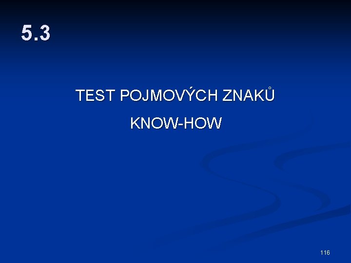 5. 3 TEST POJMOVÝCH ZNAKŮ KNOW-HOW 116 