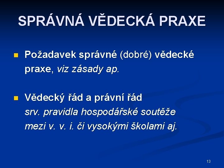 SPRÁVNÁ VĚDECKÁ PRAXE n Požadavek správné (dobré) vědecké praxe, viz zásady ap. n Vědecký