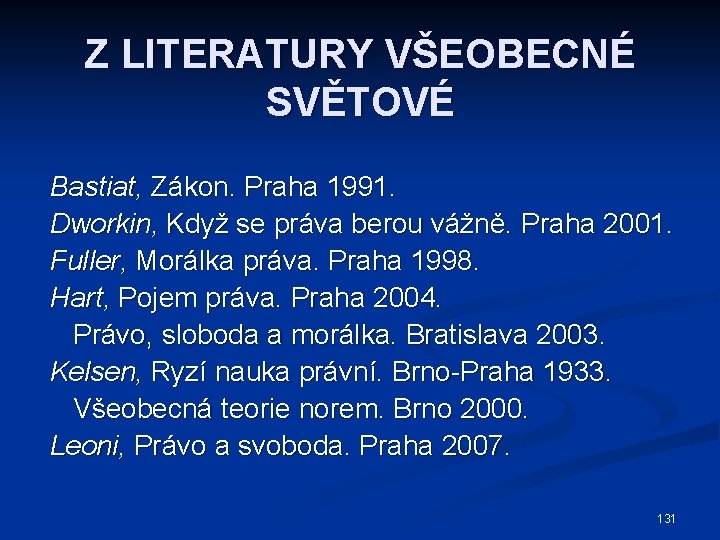 Z LITERATURY VŠEOBECNÉ SVĚTOVÉ Bastiat, Zákon. Praha 1991. Dworkin, Když se práva berou vážně.