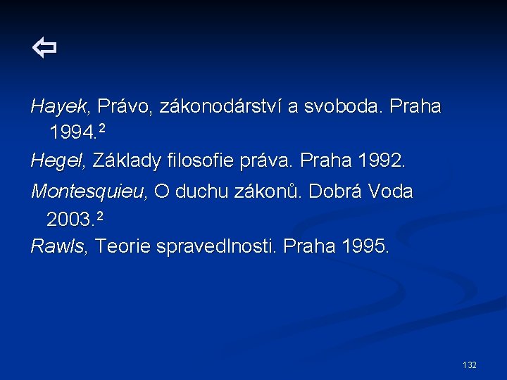  Hayek, Právo, zákonodárství a svoboda. Praha 1994. 2 Hegel, Základy filosofie práva. Praha