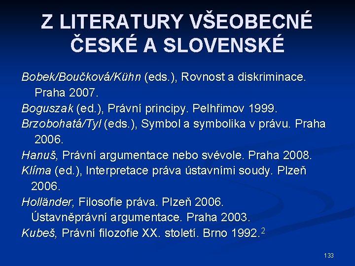 Z LITERATURY VŠEOBECNÉ ČESKÉ A SLOVENSKÉ Bobek/Boučková/Kühn (eds. ), Rovnost a diskriminace. Praha 2007.