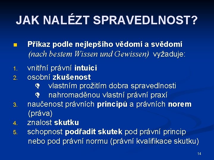 JAK NALÉZT SPRAVEDLNOST? n Příkaz podle nejlepšího vědomí a svědomí (nach bestem Wissen und