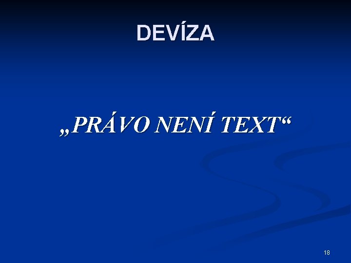 DEVÍZA „PRÁVO NENÍ TEXT“ 18 