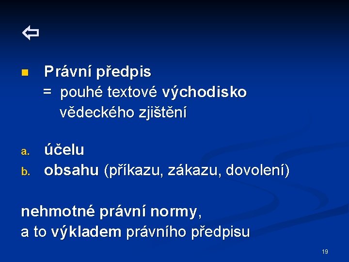  n Právní předpis = pouhé textové východisko vědeckého zjištění a. účelu obsahu (příkazu,