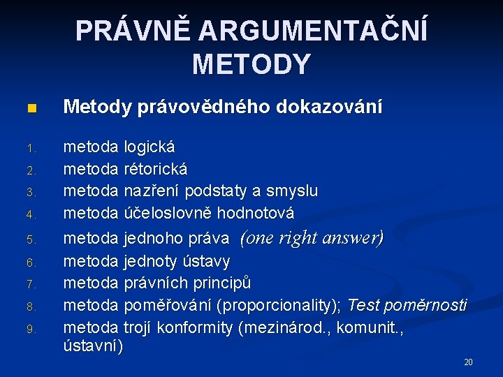 PRÁVNĚ ARGUMENTAČNÍ METODY n Metody právovědného dokazování 1. metoda logická metoda rétorická metoda nazření