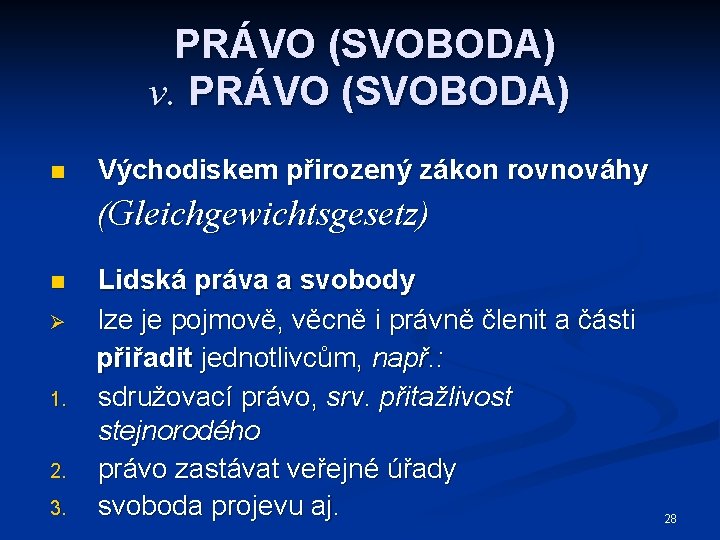 PRÁVO (SVOBODA) v. PRÁVO (SVOBODA) n Východiskem přirozený zákon rovnováhy (Gleichgewichtsgesetz) n Ø 1.