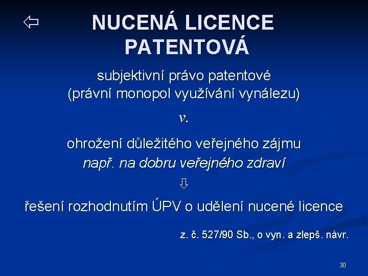  NUCENÁ LICENCE PATENTOVÁ subjektivní právo patentové (právní monopol využívání vynálezu) v. ohrožení důležitého