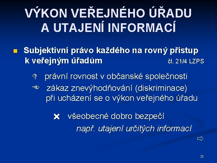 VÝKON VEŘEJNÉHO ÚŘADU A UTAJENÍ INFORMACÍ n Subjektivní právo každého na rovný přístup k