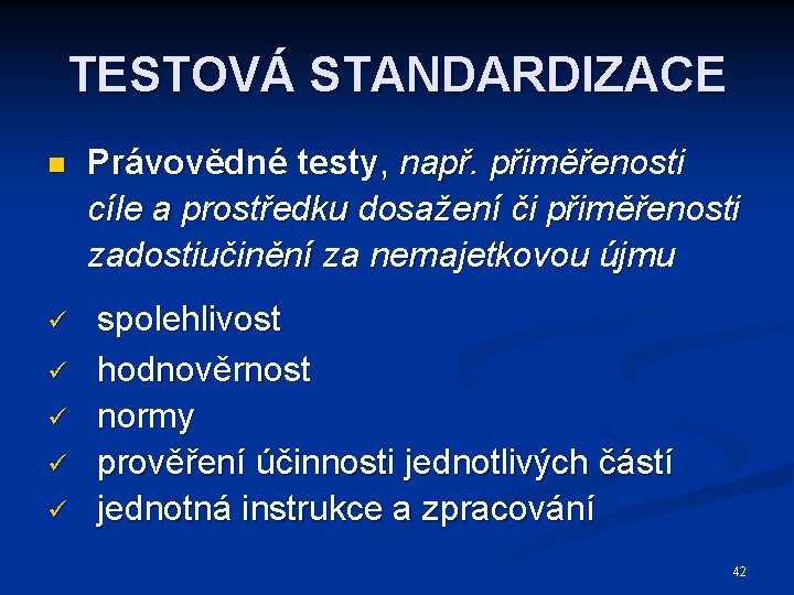 TESTOVÁ STANDARDIZACE n ü ü ü Právovědné testy, např. přiměřenosti cíle a prostředku dosažení