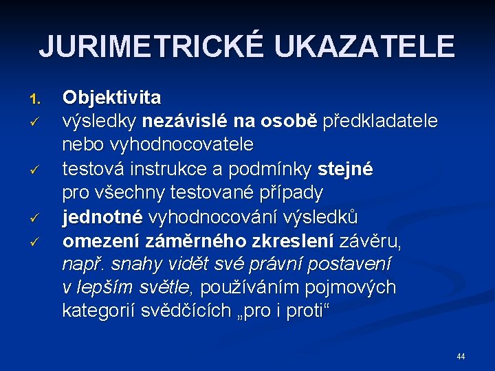 JURIMETRICKÉ UKAZATELE 1. ü ü Objektivita výsledky nezávislé na osobě předkladatele nebo vyhodnocovatele testová