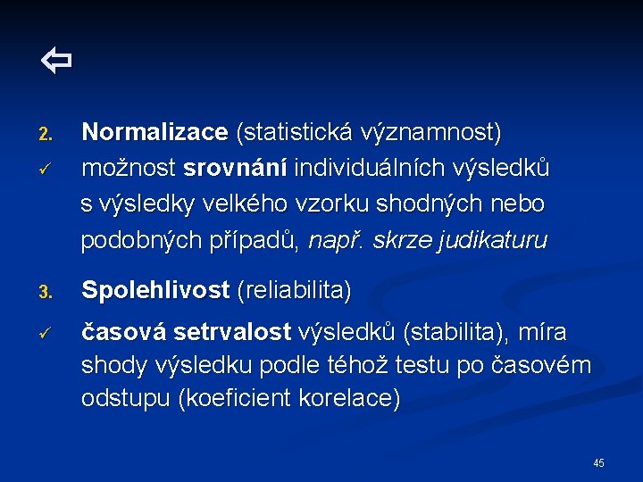  2. ü Normalizace (statistická významnost) možnost srovnání individuálních výsledků s výsledky velkého vzorku