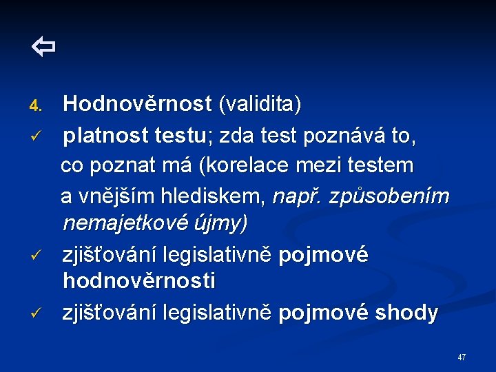  4. ü ü ü Hodnověrnost (validita) platnost testu; zda test poznává to, co