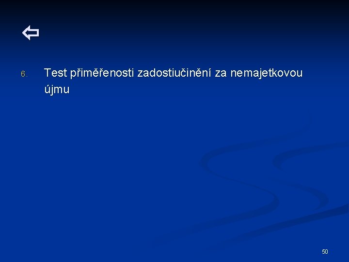  6. Test přiměřenosti zadostiučinění za nemajetkovou újmu 50 