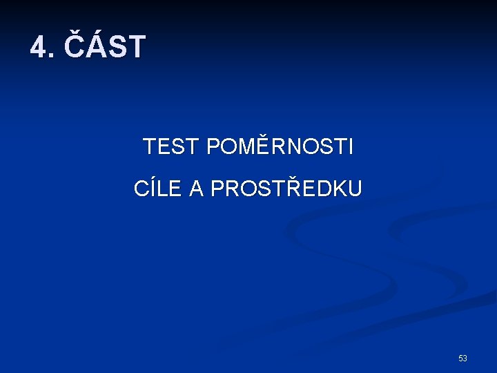 4. ČÁST TEST POMĚRNOSTI CÍLE A PROSTŘEDKU 53 
