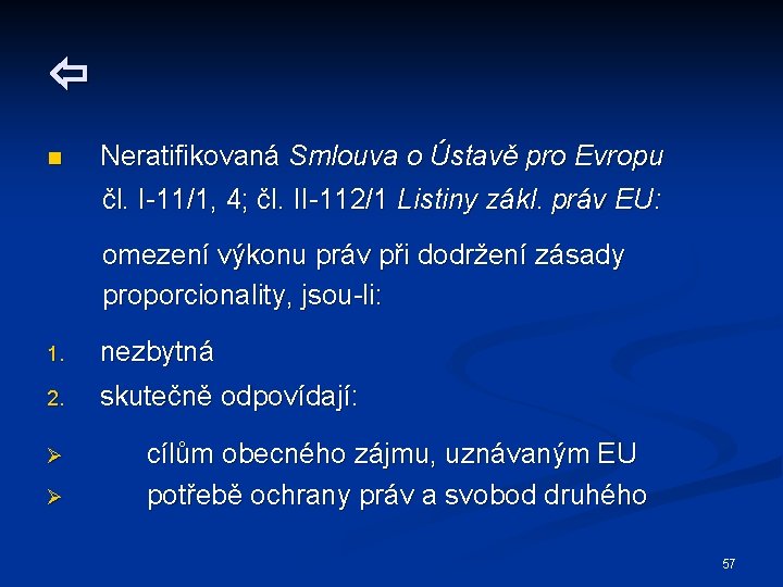  n Neratifikovaná Smlouva o Ústavě pro Evropu čl. I-11/1, 4; čl. II-112/1 Listiny